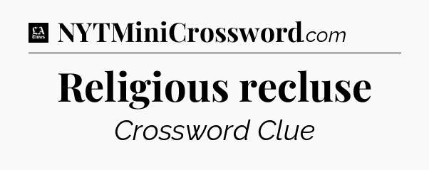 Religious recluse - LA Times Crossword