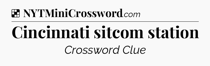 Solution: Cincinnati sitcom station - NYT Crossword