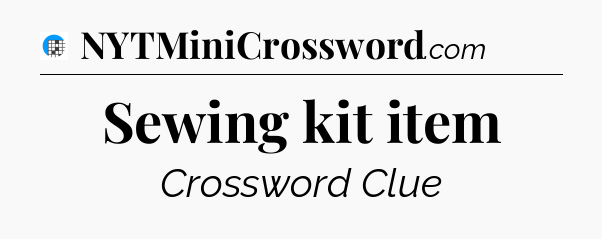Sewing kit item Crossword Clue