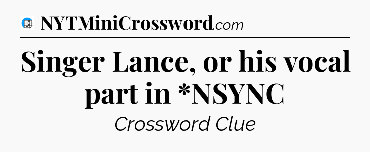Singer Lance, or his vocal part in *NSYNC Crossword Clue