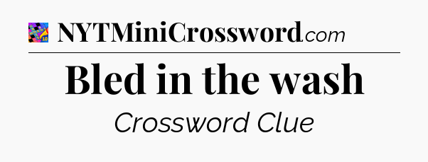 Bled in the wash Crossword Clue