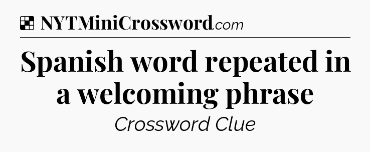 Solution: Spanish word repeated in a welcoming phrase - NYT Crossword