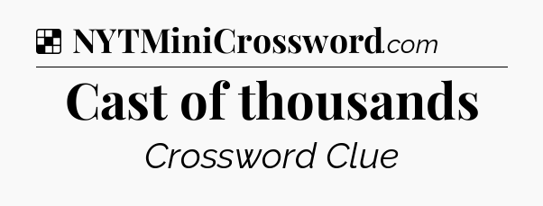 Solution: Cast of thousands - NYT Crossword