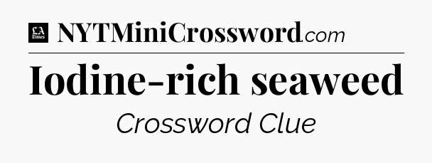 Iodine-rich seaweed - LA Times Crossword