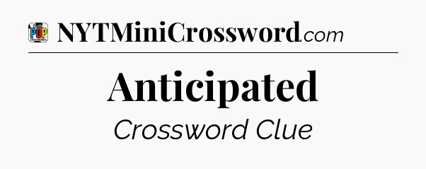Anticipated Crossword Clue