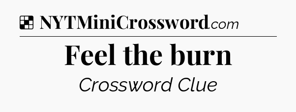Solution: Feel the burn - NYT Crossword