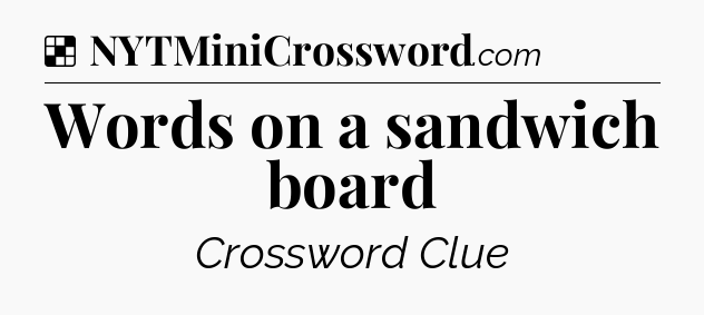 Solution: Words on a sandwich board - NYT Crossword