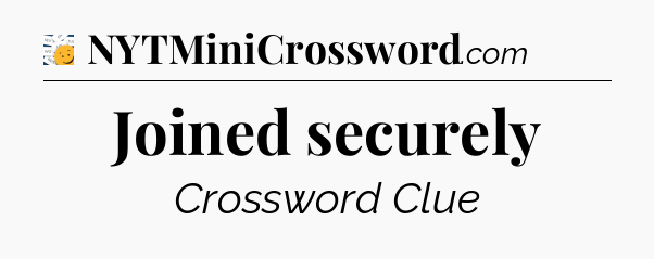 Joined securely - 7 Little Words