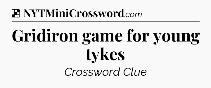Solution: Gridiron game for young tykes - NYT Crossword
