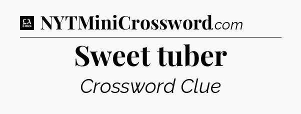 Sweet tuber - LA Times Crossword