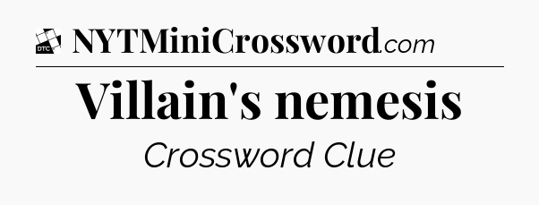 Villain's nemesis - Daily Themed Mini Crossword