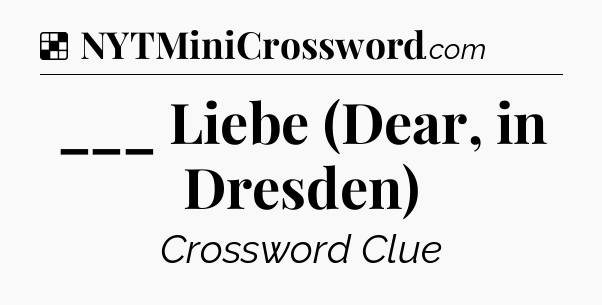 Solution: ___ Liebe (Dear, in Dresden) - NYT Crossword
