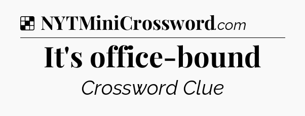 Solution: It's office-bound - NYT Crossword