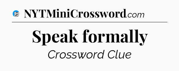 Speak formally Crossword Clue