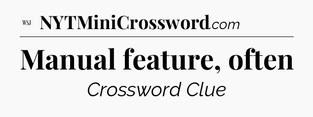 Manual feature, often - WSJ Crossword