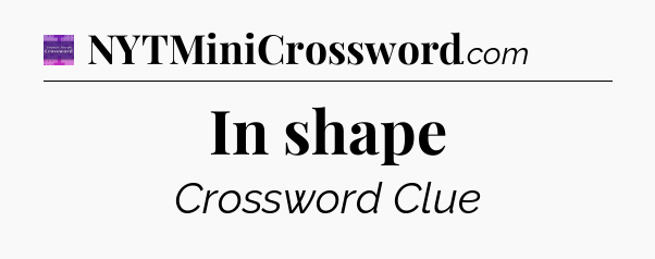 In shape - Thomas Joseph Crossword