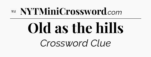 Old as the hills - WSJ Crossword
