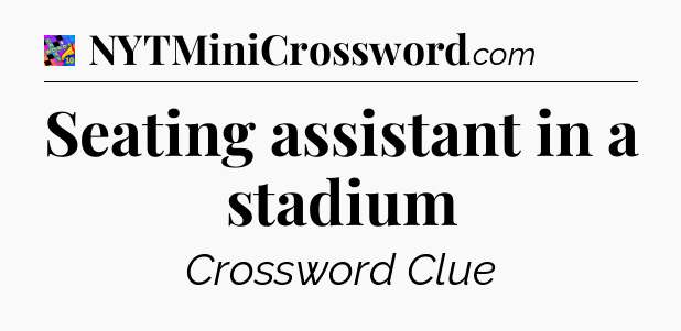 Seating assistant in a stadium Crossword Clue