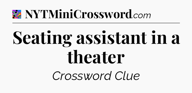 Seating assistant in a theater Crossword Clue