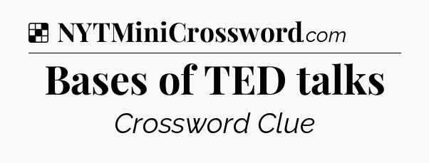 Solution: Bases of TED talks - NYT Crossword