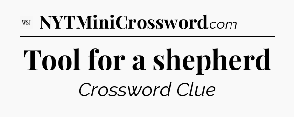 Tool for a shepherd - WSJ Crossword