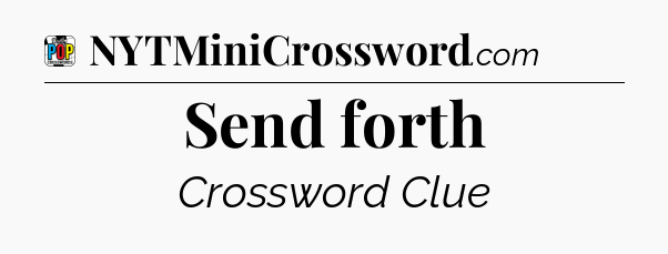 Send forth Crossword Clue
