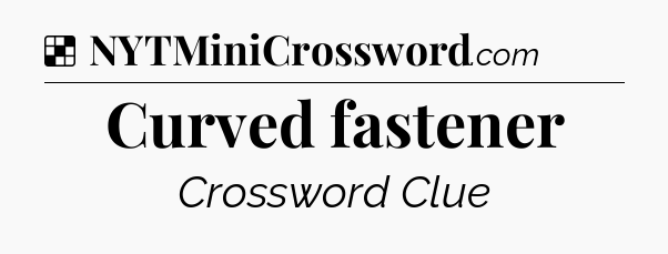 Solution: Curved fastener - NYT Crossword