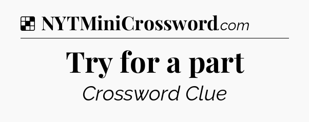 Solution: Try for a part - NYT Crossword