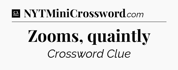 Zooms, quaintly - LA Times Crossword