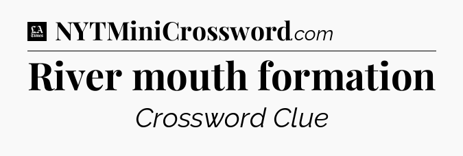 River mouth formation - LA Times Crossword