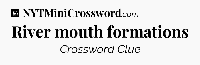 River mouth formations - LA Times Crossword