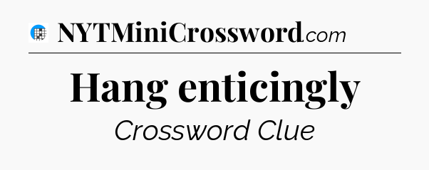 Hang enticingly Crossword Clue