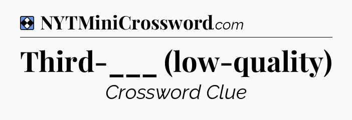 Solution: Third-___ (low-quality) - NYT Mini Crossword