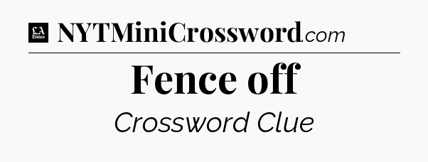 Fence off - LA Times Crossword