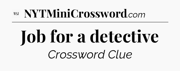 Job for a detective - WSJ Crossword