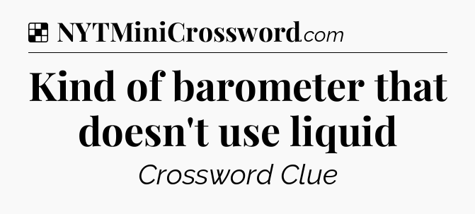 Solution: Kind of barometer that doesn't use liquid - NYT Crossword