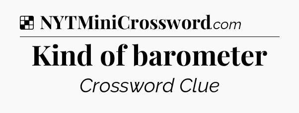 Solution: Kind of barometer - NYT Crossword