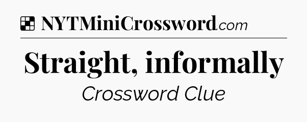 Solution: Straight, informally - NYT Crossword