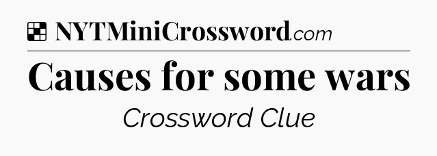 Solution: Causes for some wars - NYT Crossword
