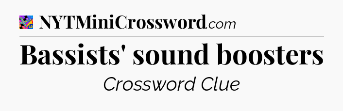 Bassists' sound boosters Crossword Clue
