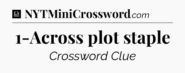 1-Across plot staple - LA Times Crossword