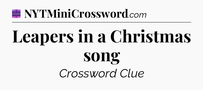 Leapers in a Christmas song - Thomas Joseph Crossword