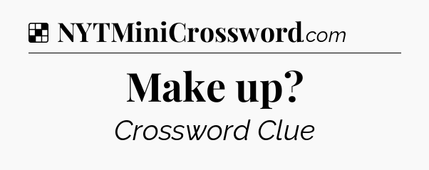 Solution: Make up - NYT Crossword