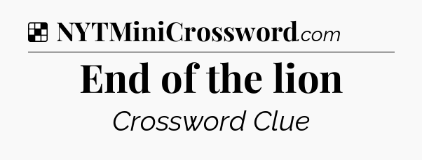 Solution: End of the lion - NYT Crossword