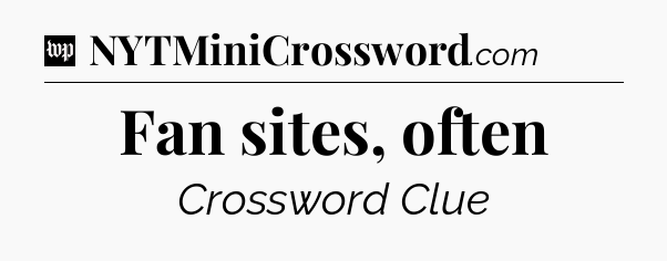 Fan sites, often Crossword Clue