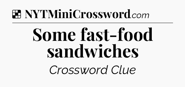 Solution: Some fast-food sandwiches - NYT Crossword
