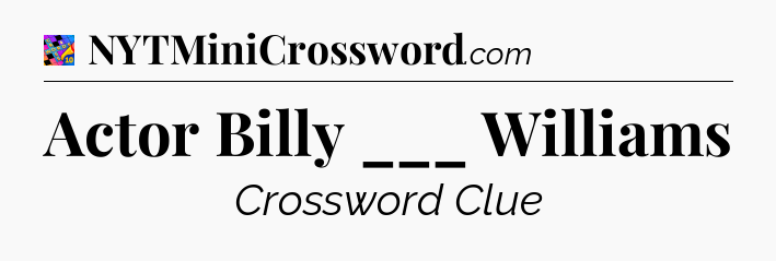 Actor Billy ___ Williams Crossword Clue