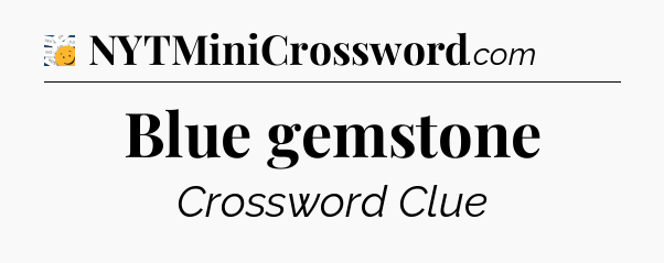 Blue gemstone - 7 Little Words