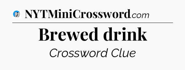 Brewed drink Crossword Clue