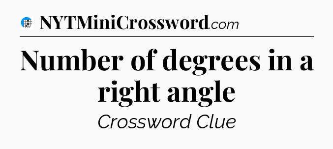 Number of degrees in a right angle Crossword Clue